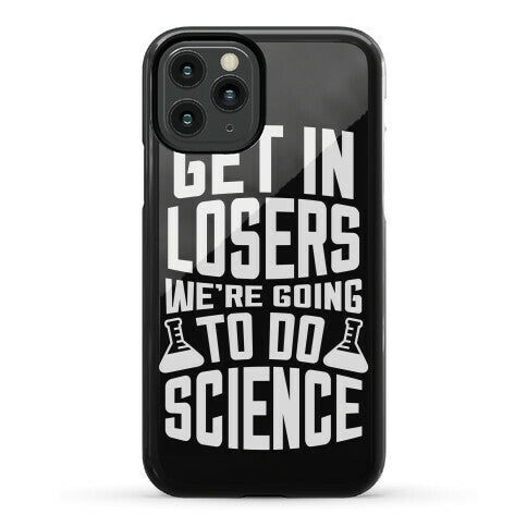 Get In Losers We're Going To Do Science Phone Case